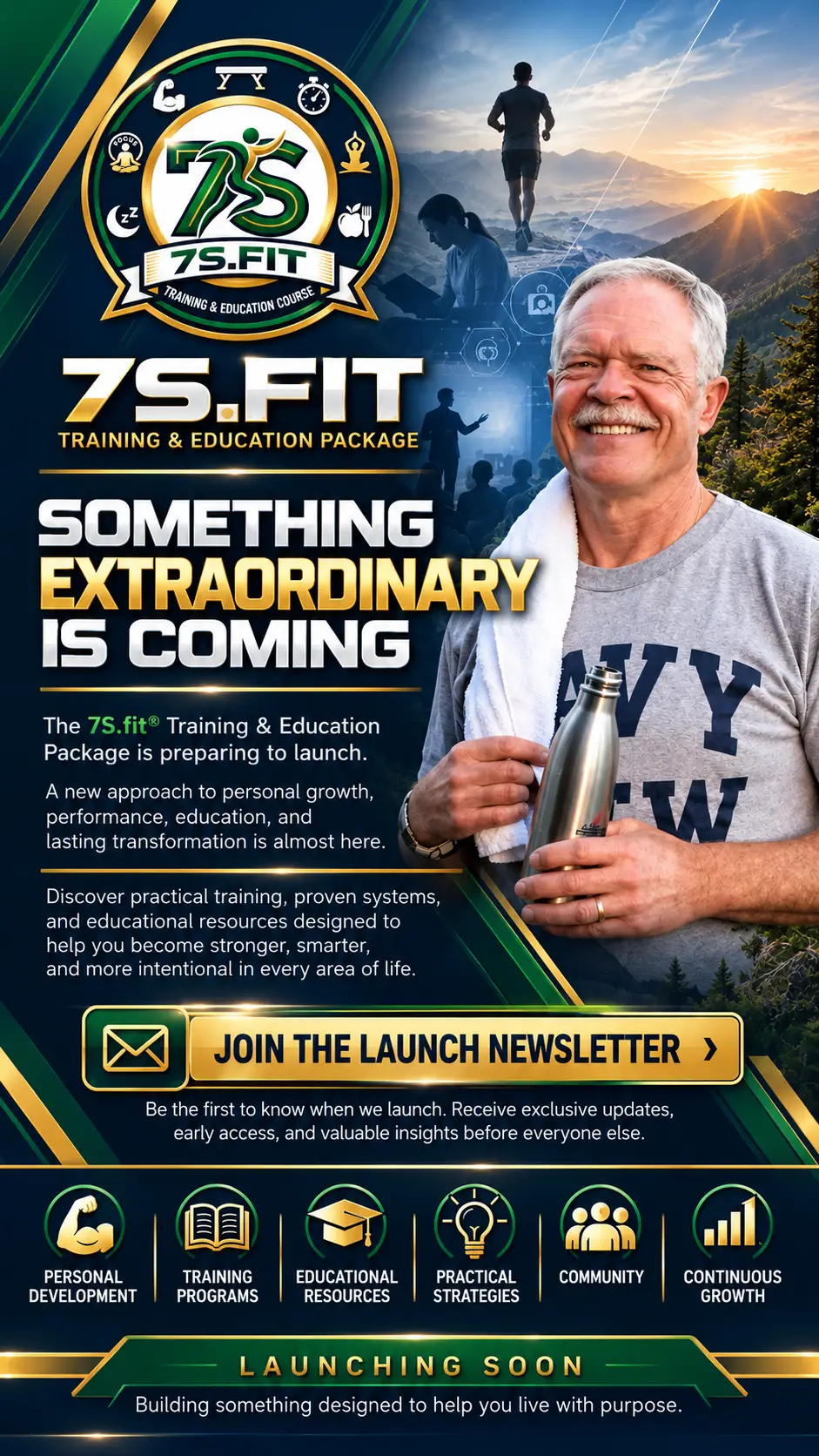 7S.FIT Training & Education Package launching soon promotional poster featuring the 7S.FIT logo in navy blue, green, and gold. A smiling senior man holding a water bottle stands against a scenic mountain sunrise with fitness and educational imagery. Bold text reads “Something Extraordinary Is Coming,” highlighting personal development, training programs, educational resources, practical strategies, community, and continuous growth. Includes a “Join the Launch Newsletter” invitation and the tagline “Building something designed to help you live with purpose.”